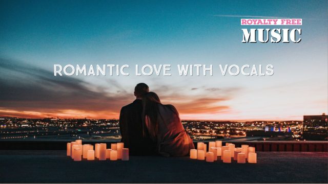 Romantic Love With Vocals Royalty Free Music